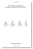 Code: The Hidden Language of Computer Hardware and Software