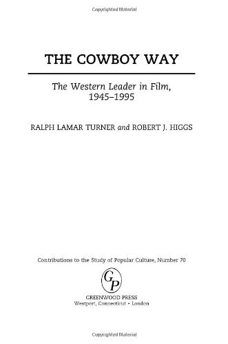 The Cowboy Way: The Western Leader in Film, 1945-1995 (Contributions to the Study of Popular Culture,)
