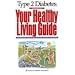 Type 2 Diabetes: Your Healthy Living Guide (2nd Edition), Edited by David B. Kelley, MD