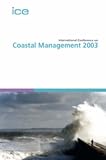 International Conference on Coastal Management 2003: Proceedings of the International Conference on Coastal Management, Organised by the Institution of ... Held in Brighton, UK, on 15-17 October 2003