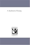 A classbook of botany,