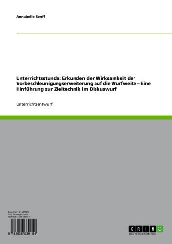 Unterrichtsstunde: Erkunden der Wirksamkeit der Vorbeschleunigungserweiterung auf die Wurfweite - Eine Hinführung zur Zieltechnik im Diskuswurf (German Edition)