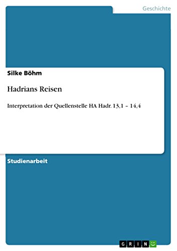 Hadrians Reisen: Interpretation der Quellenstelle HA Hadr. 13,1 - 14,4 (German Edition)