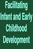 Facilitating infant and early childhood development