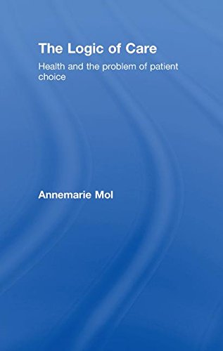 The Logic of Care: Health and the Problem of Patient Choice The Logic of Care: Health and the Problem of Patient Choice