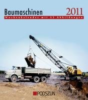 Baumaschinen 2011: Wochenkalender mit 53 Abbildungen
