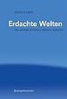 Erdachte Welten: Die mediale Evolution globaler Kulturen (Edition Transfer)