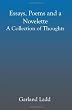 Essays, Poems and a Novelette: A Collection of Thoughts