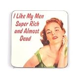 Coaster -  'I LIKE MY MEN RICH & ALMOST DEAD'