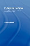 Performing Nostalgia : Shifting Shakespeare And The Contemporary Past