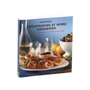 Nordstrom Entertaining at Home Cookbook: Delicious Recipes for Memorable Gatherings