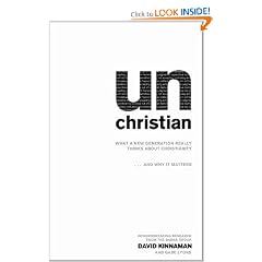 Unchristian: What a Generation Really Thinks About Christianity and Why it Matters