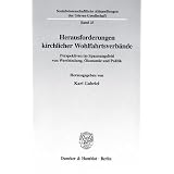 Herausforderungen kirchlicher Wohlfahrtsverb�nde. Perspektiven im Spannungsfeld von Wertbindung, �konomie und Politik. (Sozialwissenschaftliche Abhandlungen der G�rres-Gesellschaft; SAG 25)von "Karl Gabriel"