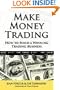 Make Money Trading: How to Build a Winning Trading Business with foreword by Toni Turner