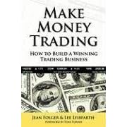 Make Money Trading: How to Build a Winning Trading Business with foreword by Toni Turner