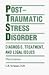 Posttraumatic Stress Disorder: Diagnosis, Treatment, and Legal Issues