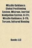 Missile Guidance: Global Positioning System, Mistram, Inertial Navigation System, D-37c, Missile Guidance, D-17b, Tercom, Infrared Homin-