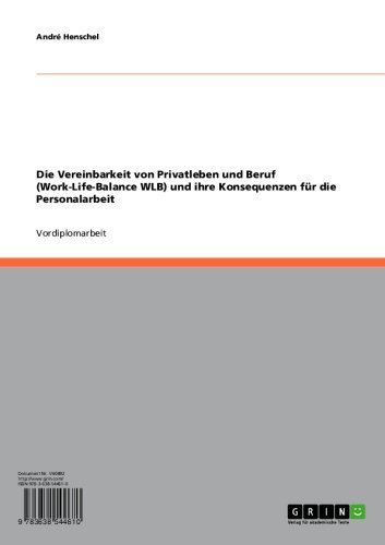 Die Vereinbarkeit von Privatleben und Beruf (Work-Life-Balance WLB) und ihre Konsequenzen für die Personalarbeit (German Edition)