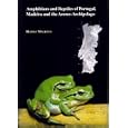 Amphibians and Reptiles of Portugal, Madeira and the Azores - Archipelago. Distribution, Ecology, Threats and... by