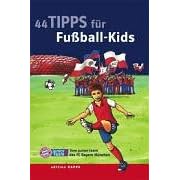 44 Tipps für Fußball-Kids ... Vom junior team des FC Bayern München 