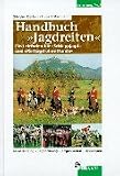 Handbuch ' Jagdreiten': Ein Leitfaden f�r 'Schleppjagd' und 'Reitjagd ohne Hunde'. Meutekatalog - Jagdordnung - Organisation - Brauchtum