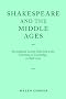 Shakespeare and the Middle Ages: Inaugural Lecture Delivered at the University of Cambridge, 29 April 2005