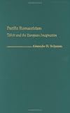 Pacific Romanticism: Tahiti and the European Imagination