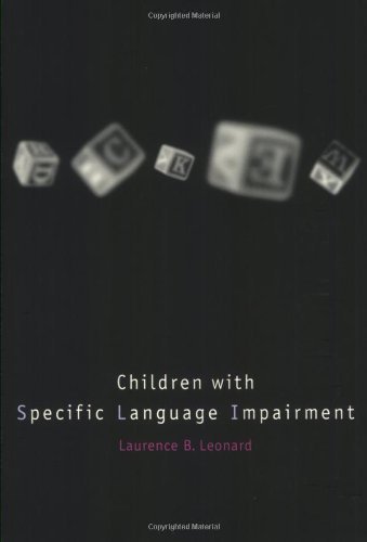 Children with Specific Language Impairment (Language, Speech, and Communication) by Leonard, Laurence B. published by A Bradford Book (2000)