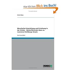 Moralische Entwicklung und Erziehung in der Schule - Weiterf�hrende Ideen zu Lawrence Kohlbergs Ansatz