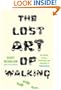The Lost Art of Walking: The History, Science, and Literature of Pedestrianism