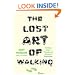 The Lost Art of Walking: The History, Science, and Literature of Pedestrianism
