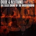Oxide & Neutrino Present: The Solid Sound Of The Underground