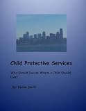 Child Protective Services: Who Should Decide Where a Child Should Live