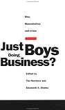 Just Boys Doing Business?: Men, Masculinities and Crime