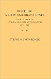 Building a New American State: The Expansion of National Administrative Capacities, 1877-1920