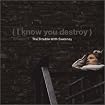 I Know You Destroy!