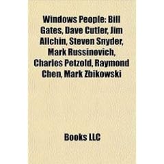 Windows People: Bill Gates, Dave Cutler, Jim Allchin, Steven Snyder, Mark Russinovich, Charles Petzold, Raymond Chen, Mark Zbikowski