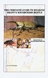 The Complete Guide to Rearing Grant's Rhinoceros Beetle and Other Us Rhinoceros Beetles