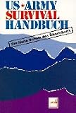 US-Armee Survival-Handbuch - Die hohe Schule des &Uuml;berlebens - 