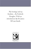 My bondage and my freedom ... By Frederick Douglass. With an introduction. By Dr. James M\'Cune Smith.
