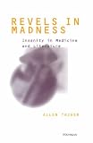 Revels in Madness: Insanity in Medicine and Literature (Corporealities: Discourses of Disability)