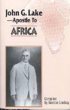 John G. Lake--Apostle to Africa John G. Lake--Apostle to Africa