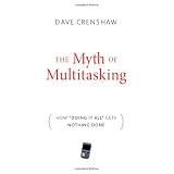 The Myth of Multitasking: How "Doing It All" Gets Nothing Done
