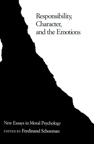 Responsibility, Character, and the Emotions: New Essays in Moral Psychology