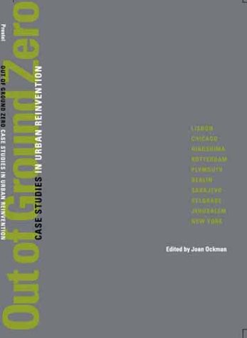 Out of Ground Zero; Case Studies in Urban Reinvention
