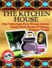 Kitchen House: How Yesterday's Black Women Created Today's Most Popular & Famous American Foods! (Black Jazz, Pizzazz, and Razzmatazz)