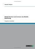 Moglichkeiten und Grenzen des Mobile Marketing