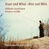 Wie Feuer und Wind /Wie Brot und Wein: Feuer und Wind - Brot und Wein/ 2 CDs . Biblische Geschichten Kindern erz&auml;hlt