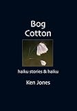 Bog cotton : haiku stories & haiku
