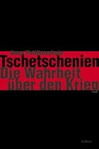 Tschetschenien. Die Wahrheit über den Krieg